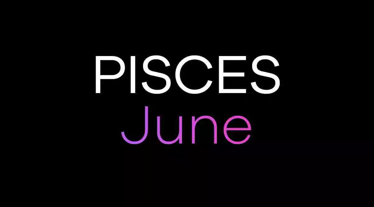Pisces Horoscope June