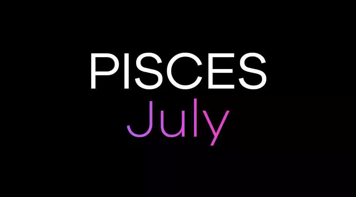 Pisces Horoscope July