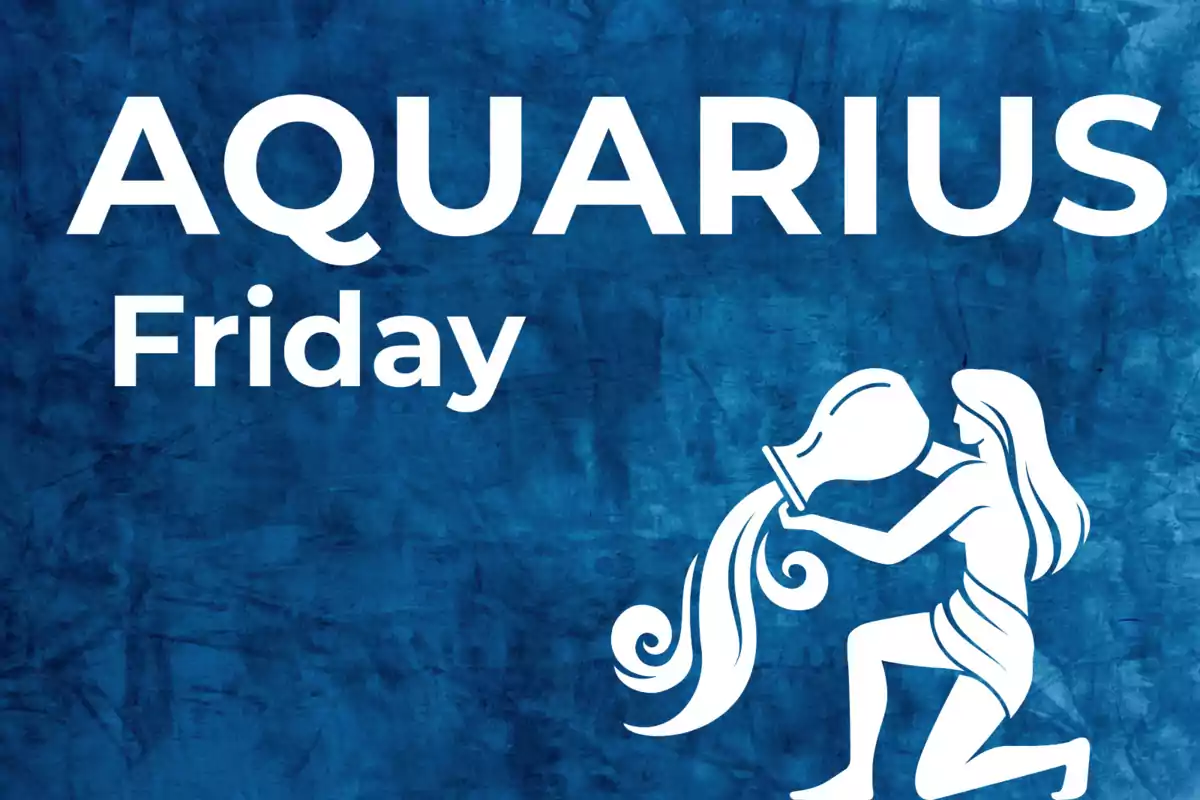 Blue background with the word Aquarius, the word Friday, and the silhouette of a figure pouring water from a jug