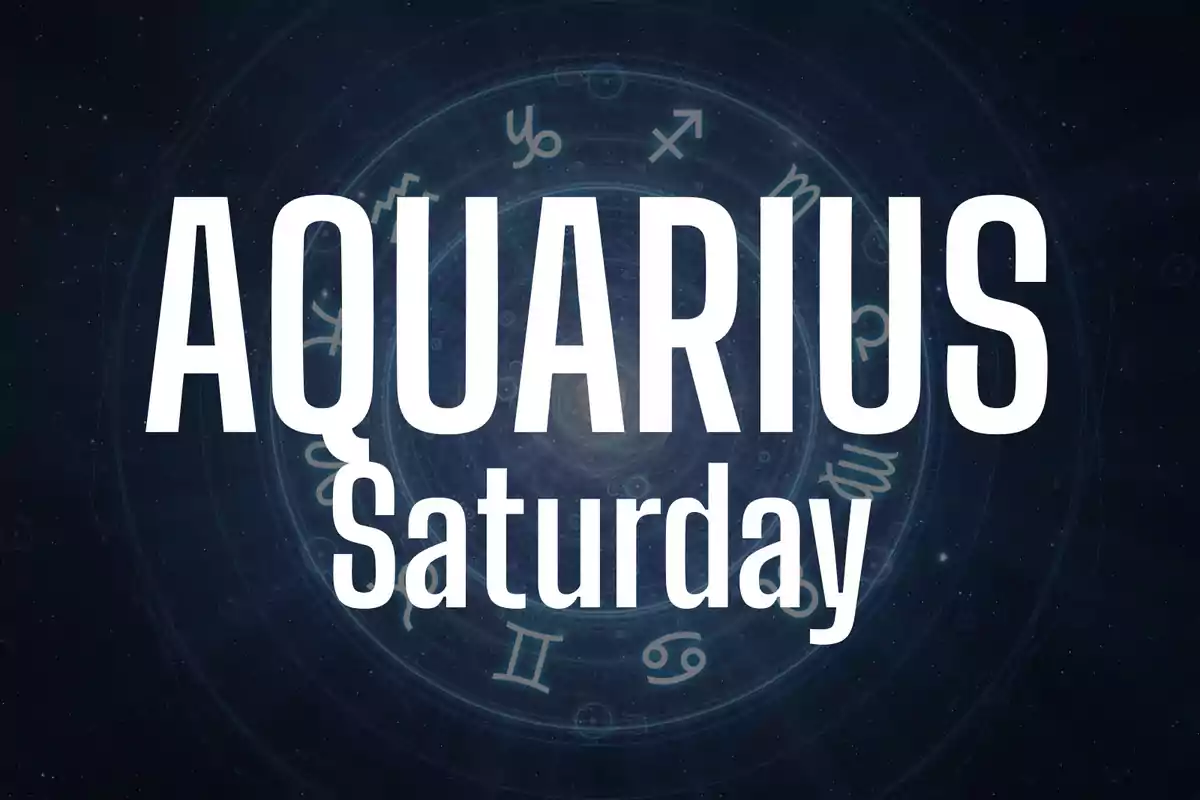 Large text that says Aquarius Saturday over a dark background with zodiac symbols.