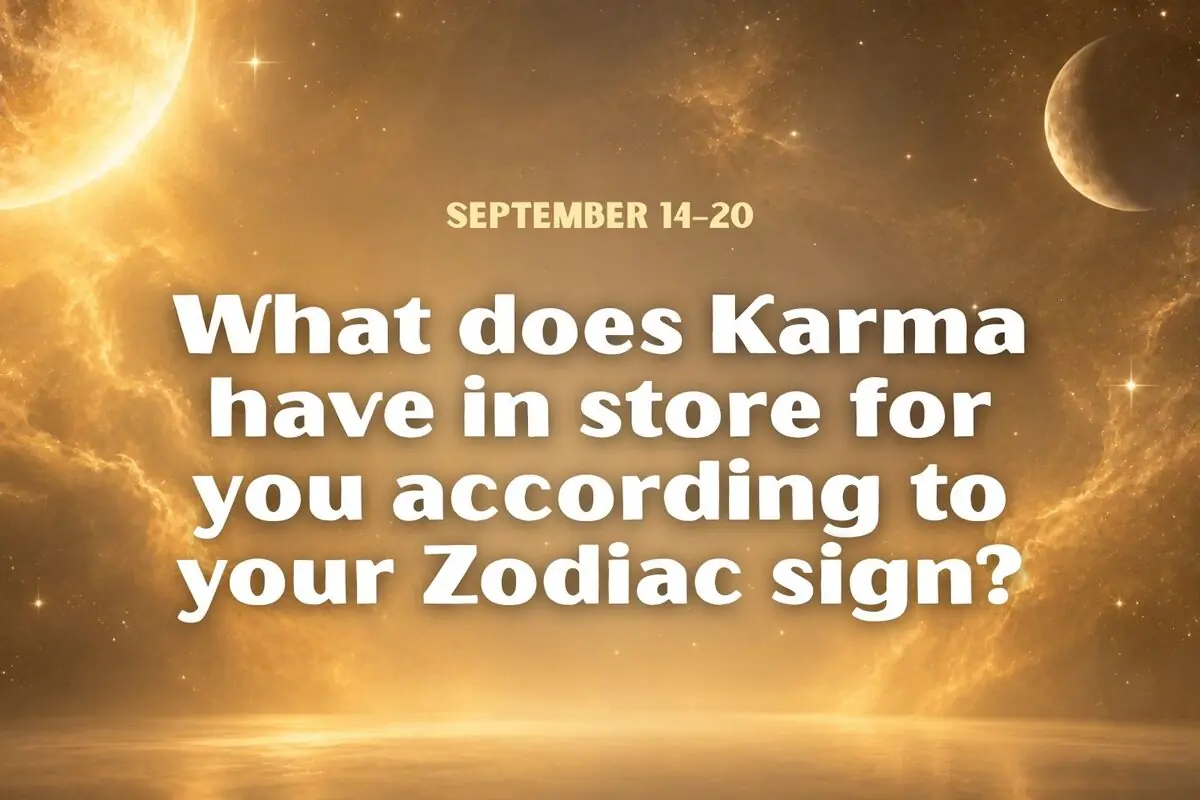 Golden background with planets and stars and English text asking what karma has in store for you according to your zodiac sign for the week of September 14–20.