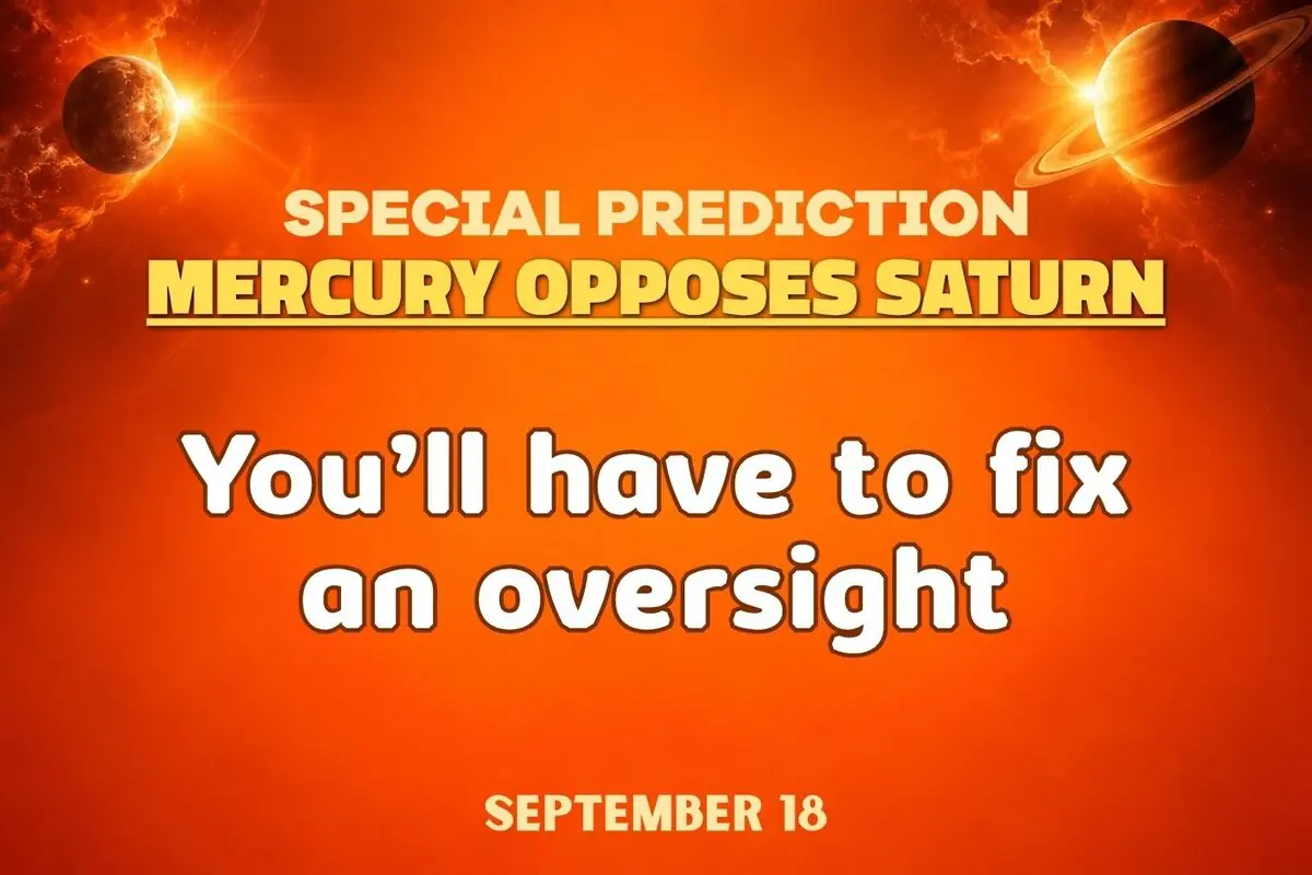 Astrological prediction with an orange background about the opposition of Mercury and Saturn that announces you will have to correct an oversight on September 18.