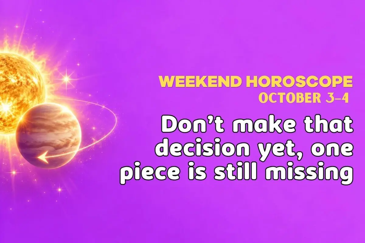 Image with a purple background showing the sun and a planet on the left, and English text that says “WEEKEND HOROSCOPE OCTOBER 3–4” and “Don’t make that decision yet, one piece is still missing.”.